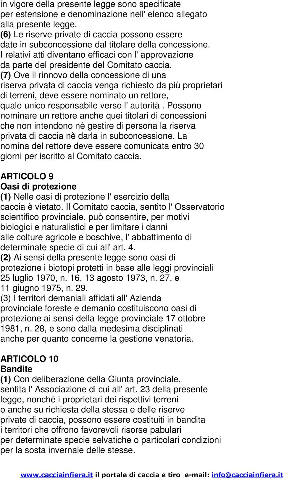 I relativi atti diventano efficaci con l' approvazione da parte del presidente del Comitato caccia.