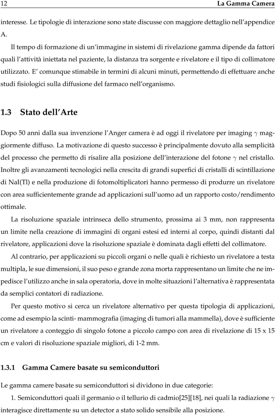 utilizzato. E comunque stimabile in termini di alcuni minuti, permettendo di effettuare anche studi fisiologici sulla diffusione del farmaco nell organismo. 1.