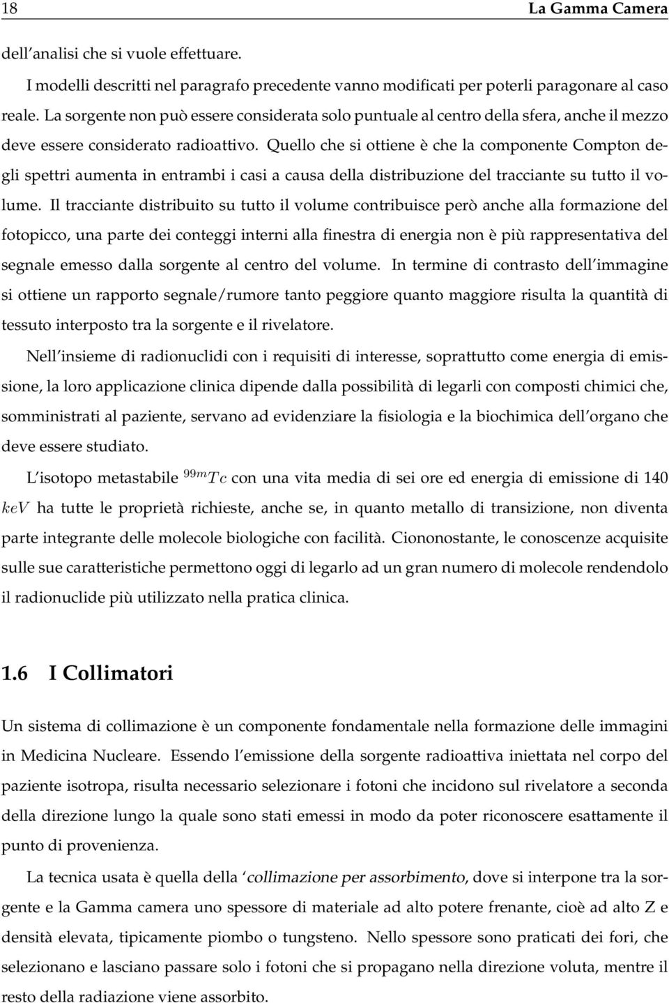 Quello che si ottiene è che la componente Compton degli spettri aumenta in entrambi i casi a causa della distribuzione del tracciante su tutto il volume.