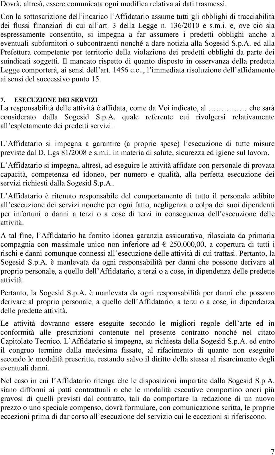 p.A. ed alla Prefettura competente per territorio della violazione dei predetti obblighi da parte dei suindicati soggetti.