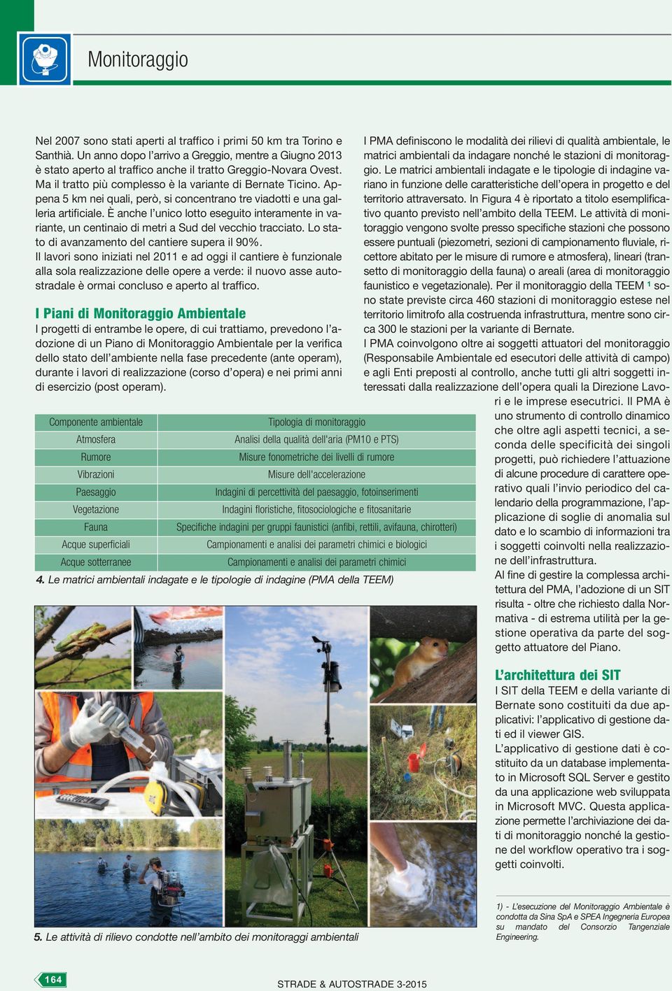 È anche l unico lotto eseguito interamente in variante, un centinaio di metri a Sud del vecchio tracciato. Lo stato di avanzamento del cantiere supera il 90%.