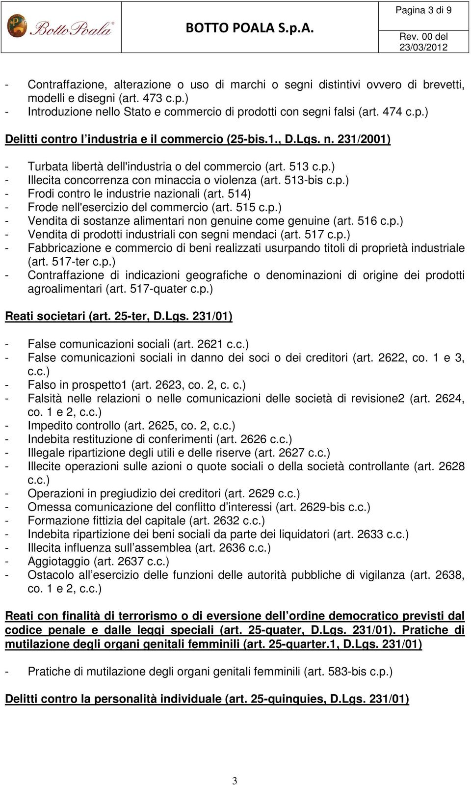 513 c.p.) - Illecita concorrenza con minaccia o violenza (art. 513-bis c.p.) - Frodi contro le industrie nazionali (art. 514) - Frode nell'esercizio del commercio (art. 515 c.p.) - Vendita di sostanze alimentari non genuine come genuine (art.