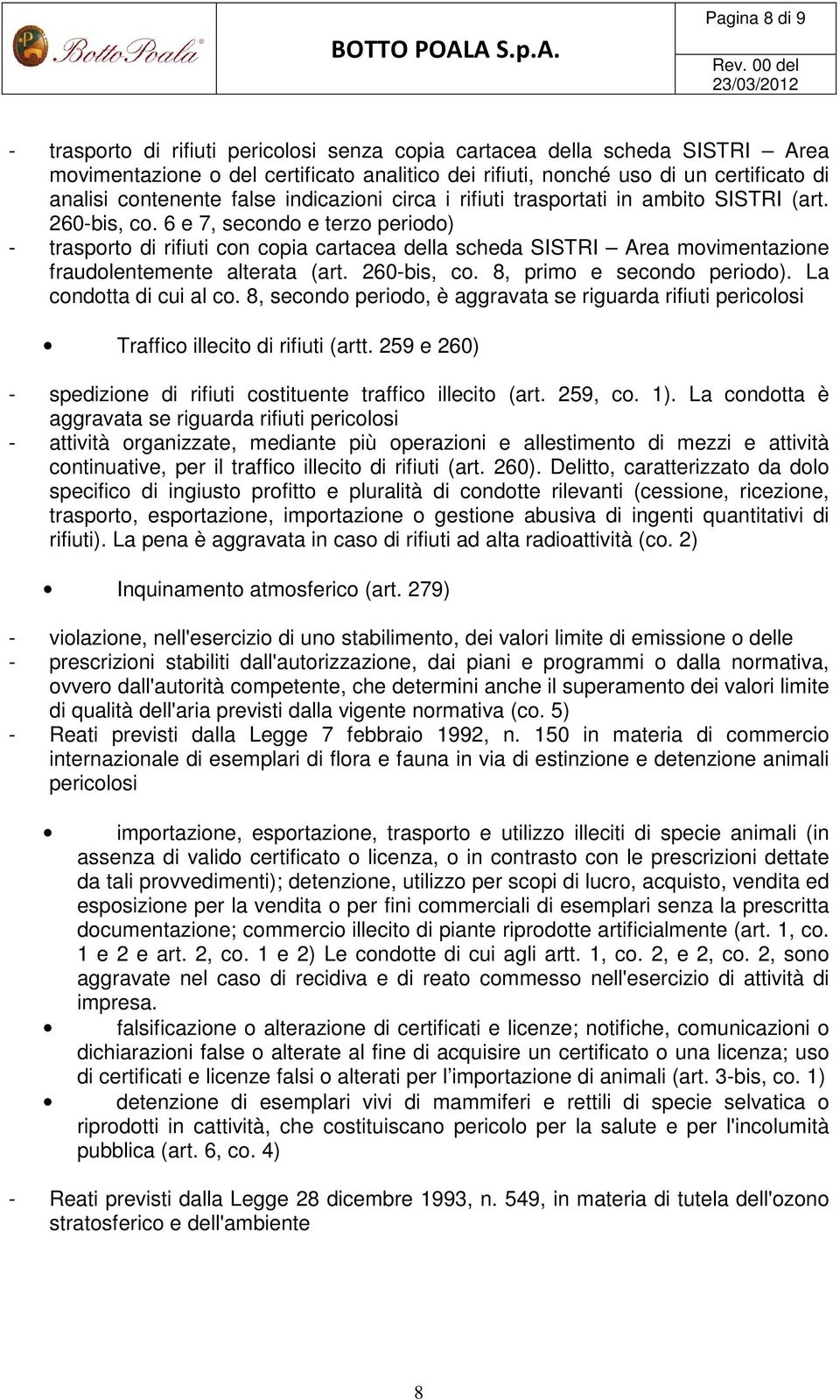 6 e 7, secondo e terzo periodo) - trasporto di rifiuti con copia cartacea della scheda SISTRI Area movimentazione fraudolentemente alterata (art. 260-bis, co. 8, primo e secondo periodo).