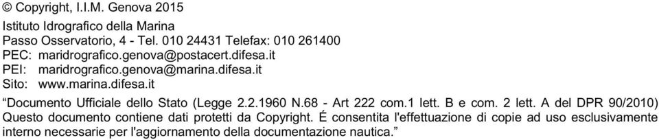 marina.difesa.it Documento Ufficiale dello Stato (Legge 2.2.1960 N.68 - Art 222 com.1 lett. B e com. 2 lett.