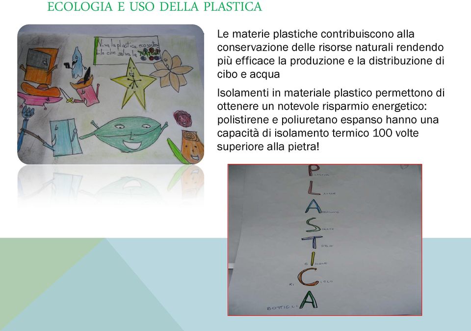 Isolamenti in materiale plastico permettono di ottenere un notevole risparmio energetico: