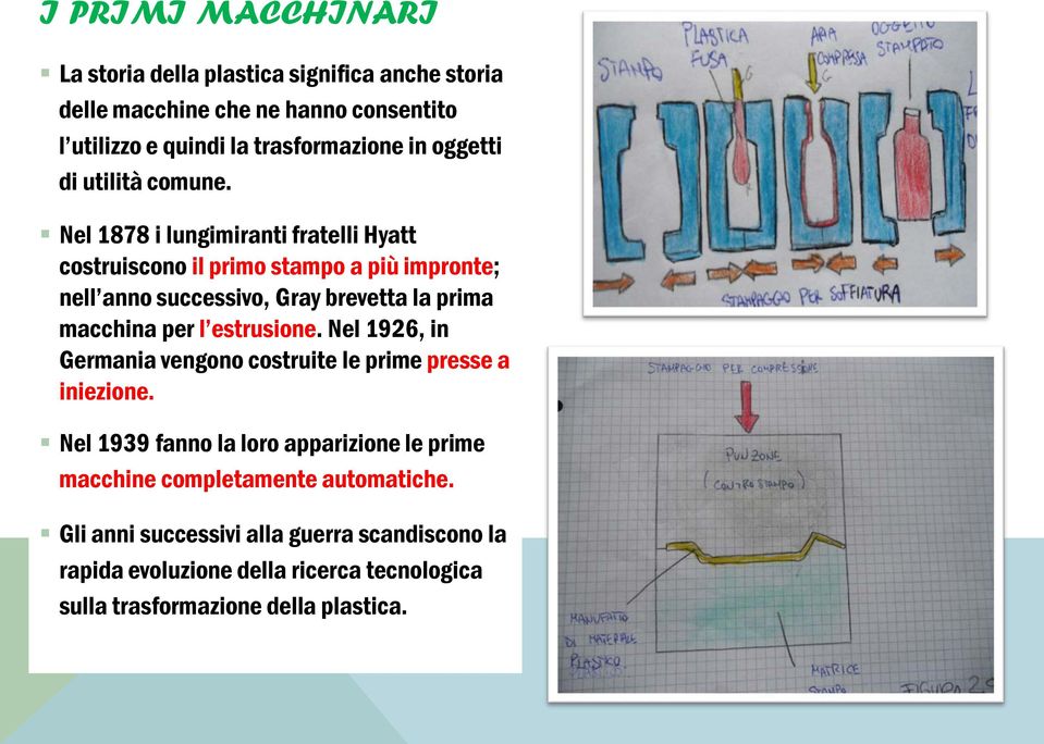 Nel 1878 i lungimiranti fratelli Hyatt costruiscono il primo stampo a più impronte; nell anno successivo, Gray brevetta la prima macchina per l