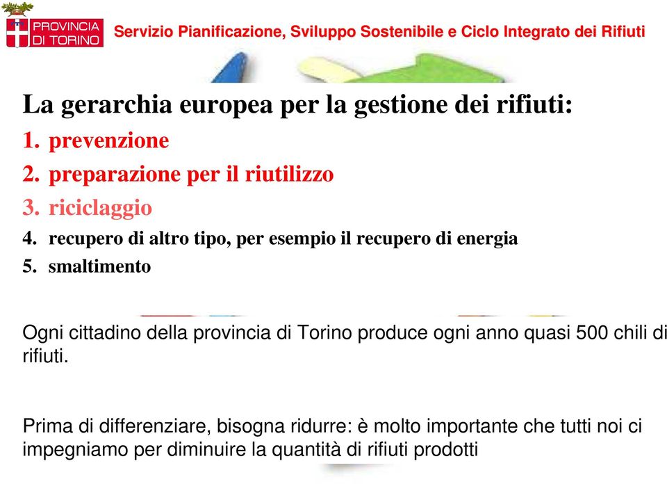 smaltimento Ogni cittadino della provincia di Torino produce ogni anno quasi 500 chili di rifiuti.