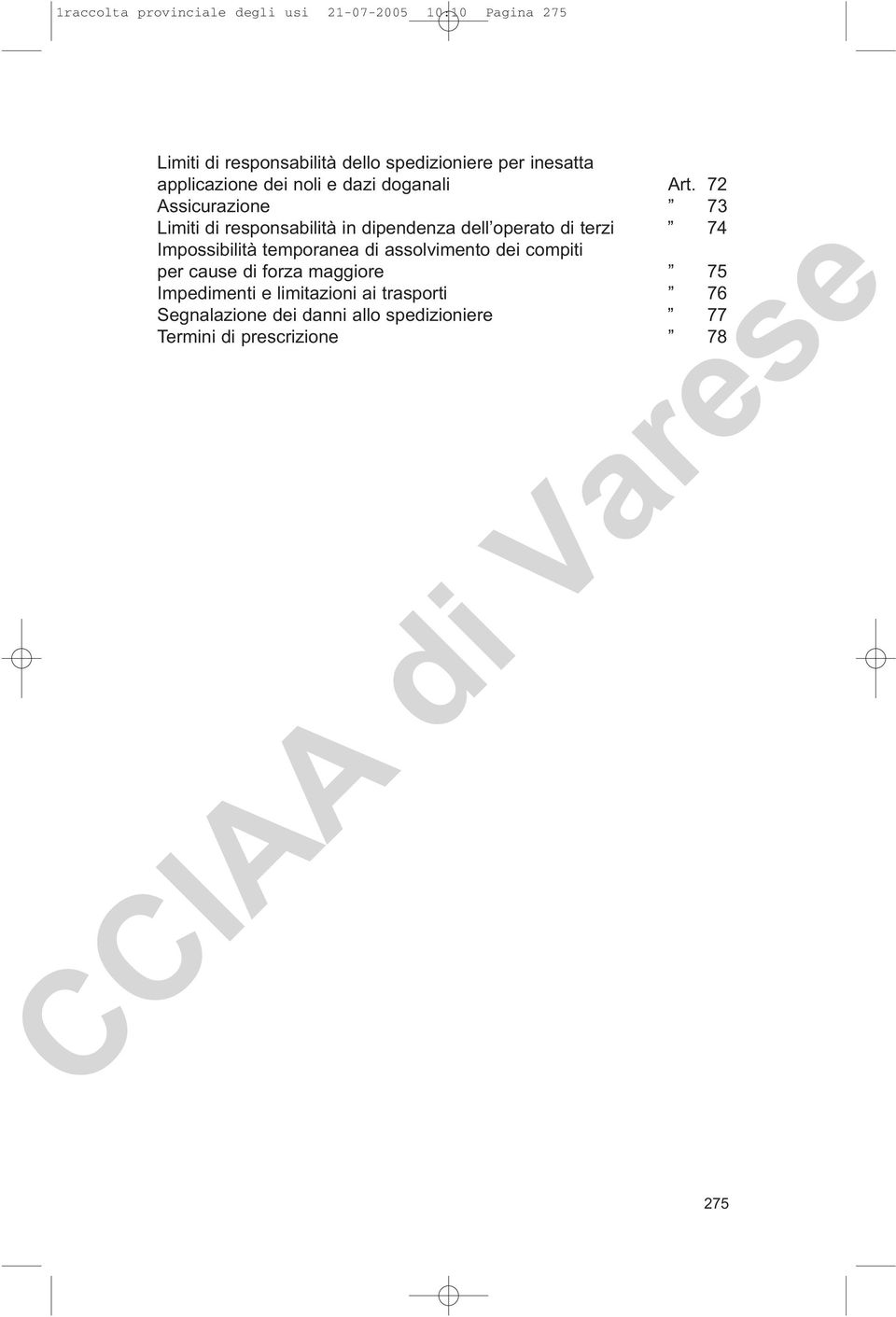 72 Assicurazione 73 Limiti di responsabilità in dipendenza dell operato di terzi 74 Impossibilità temporanea di