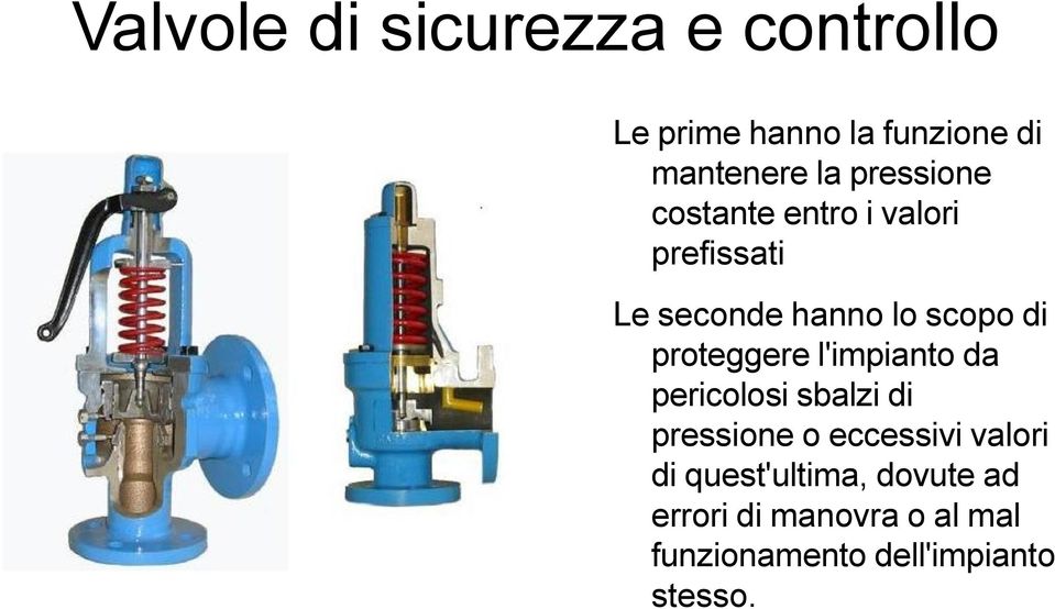 proteggere l'impianto da pericolosi sbalzi di pressione o eccessivi valori di