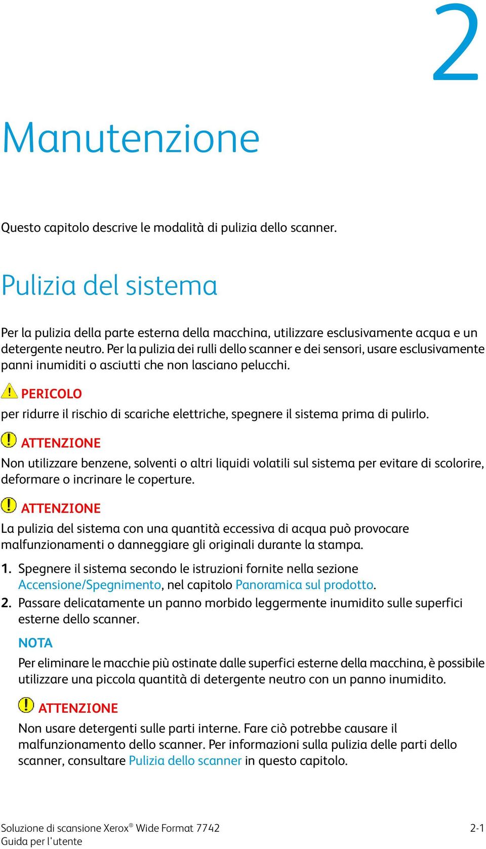 Per la pulizia dei rulli dello scanner e dei sensori, usare esclusivamente panni inumiditi o asciutti che non lasciano pelucchi.