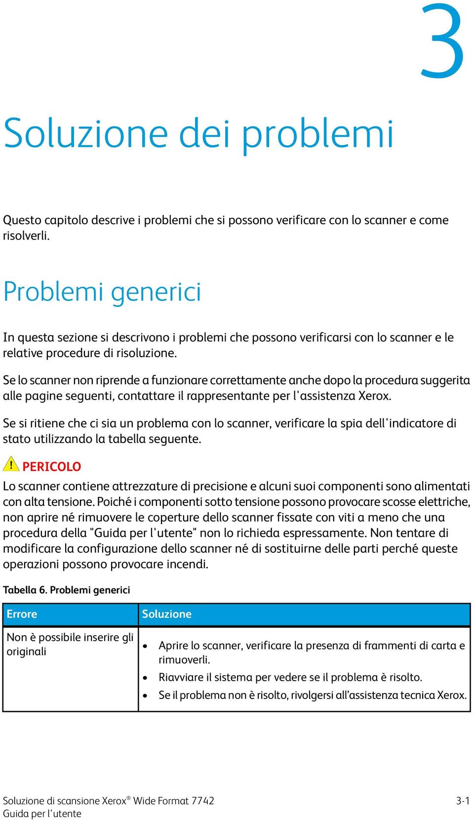 Se lo scanner non riprende a funzionare correttamente anche dopo la procedura suggerita alle pagine seguenti, contattare il rappresentante per l'assistenza Xerox.