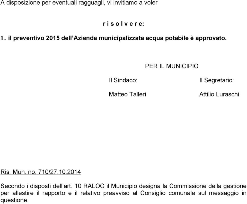 PER IL MUNICIPIO Il Sindaco: Matteo Talleri Il Segretario: Attilio Luraschi Ris. Mun. no. 710/