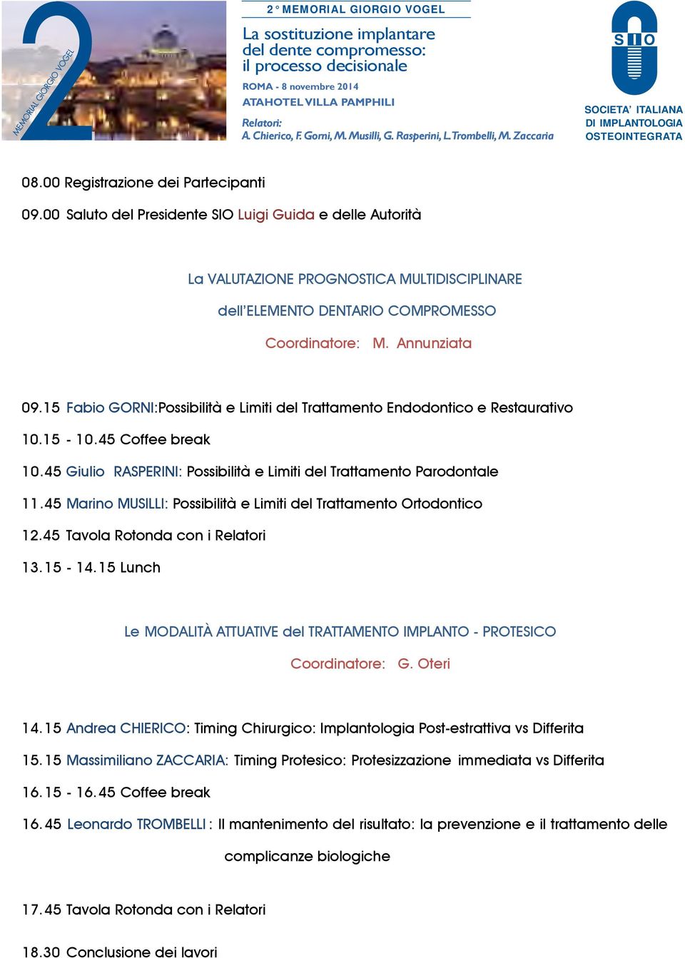 00 Saluto del Presidente SIO Luigi Guida e delle Autorità La VALUTAZIONE PROGNOSTICA MULTIDISCIPLINARE dell ELEMENTO DENTARIO COMPROMESSO Coordinatore: M. Annunziata 09.