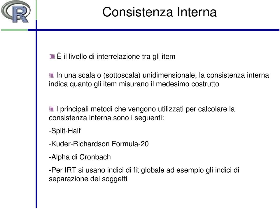 metodi che vengono utilizzati per calcolare la consistenza interna sono i seguenti: -Split-Half