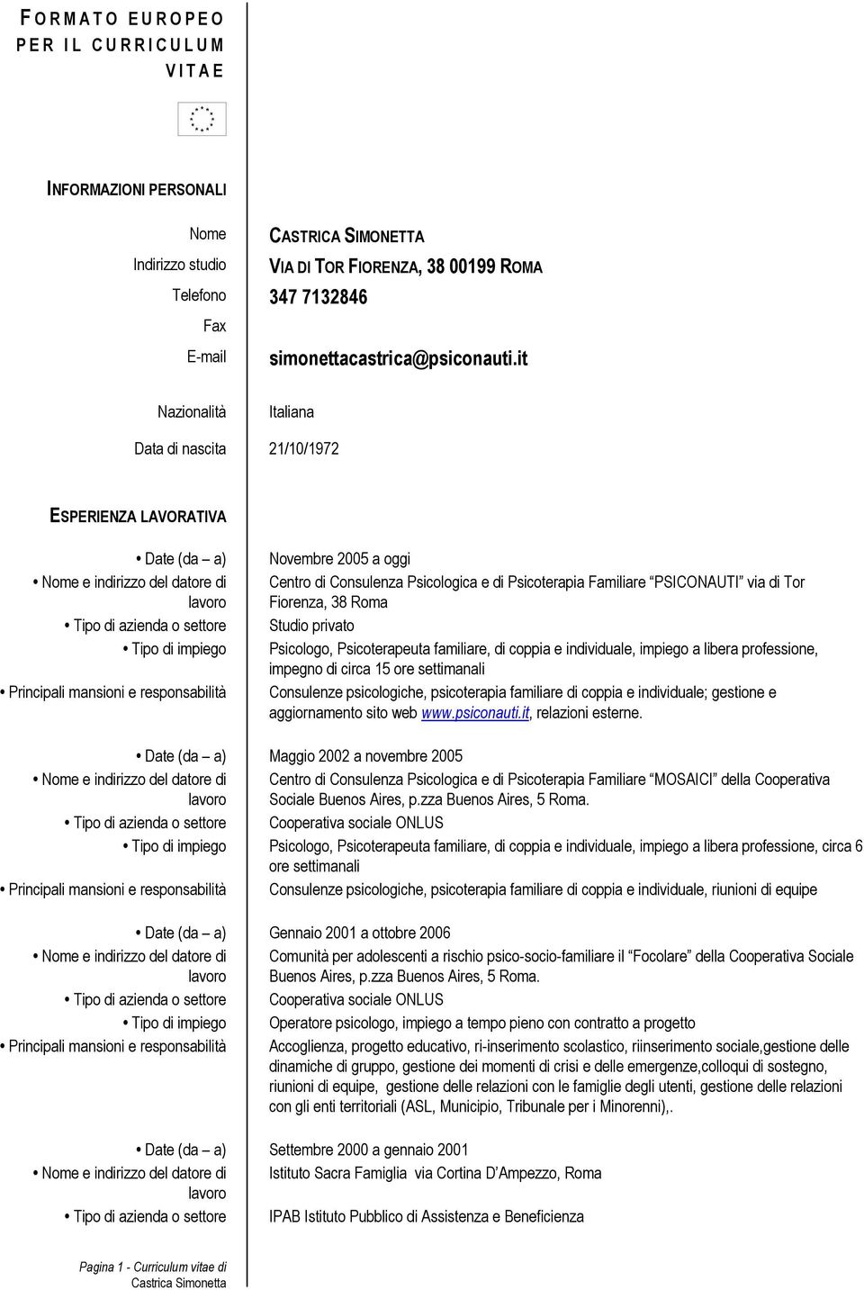 it Nazionalità Italiana Data di nascita 21/10/1972 ESPERIENZA LAVORATIVA Date (da a) Tipo di azienda o settore Tipo di impiego Principali mansioni e responsabilità Novembre 2005 a oggi Centro di