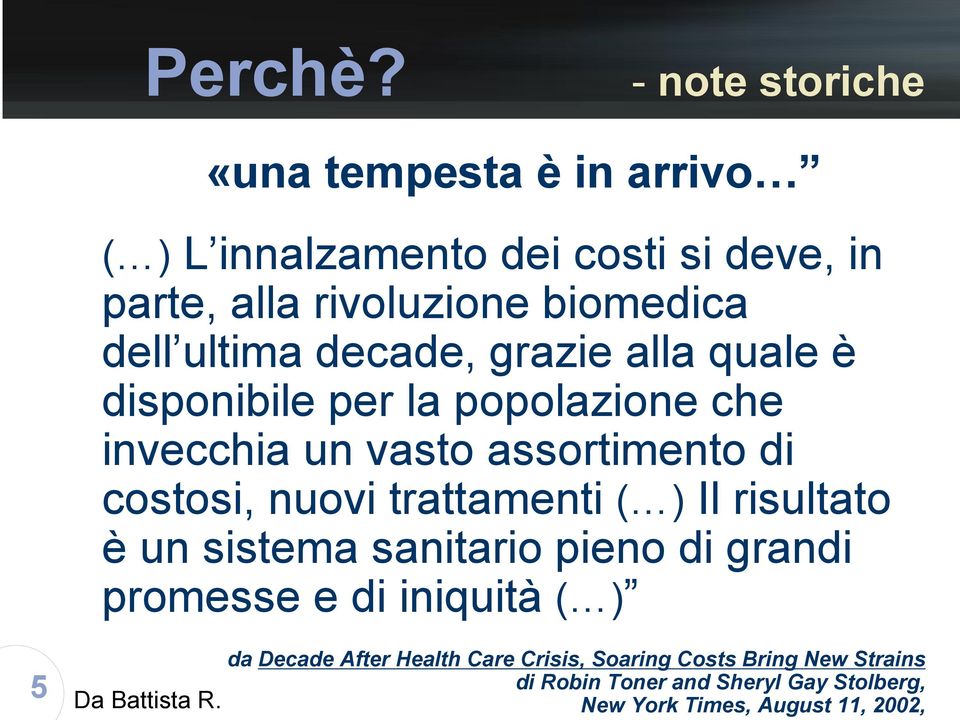 ultima decade, grazie alla quale è disponibile per la popolazione che invecchia un vasto assortimento di costosi, nuovi