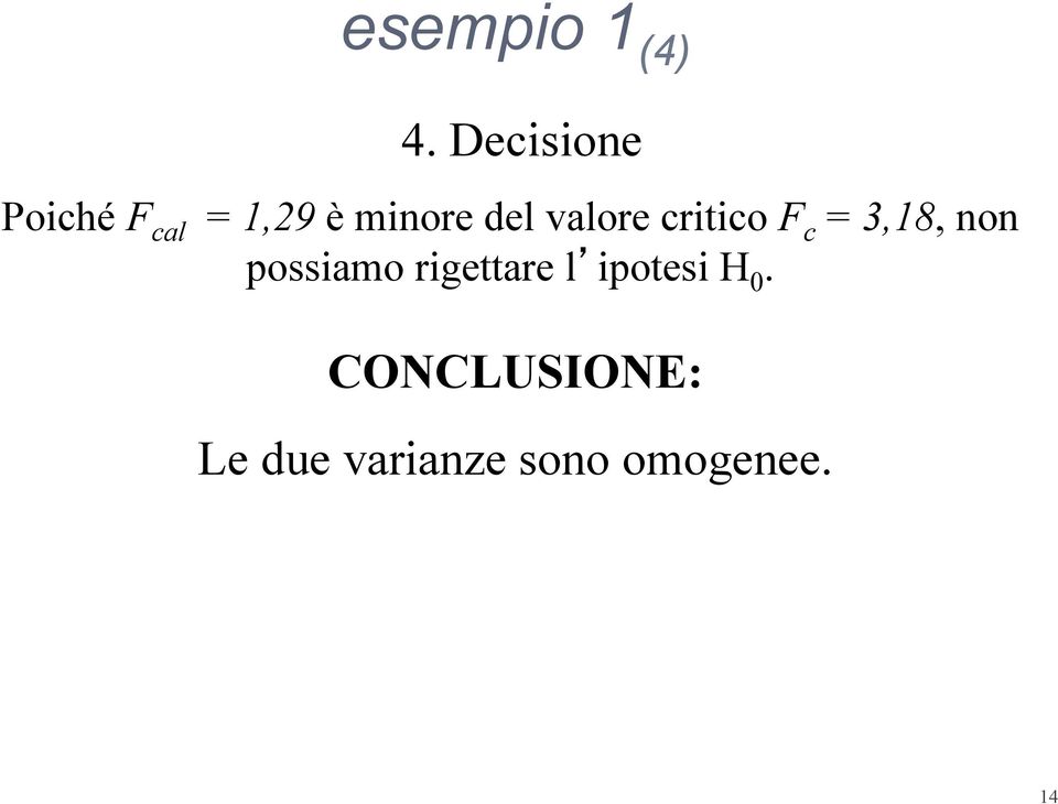 valore critico F c = 3,18, non possiamo