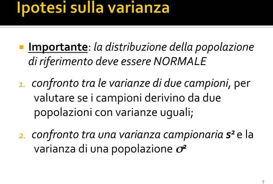 confronto tra le varianze di due campioni, per valutare se i campioni