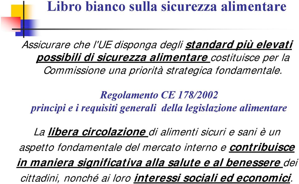 Regolamento CE 178/2002 principi e i requisiti generali della legislazione alimentare La libera circolazione di alimenti