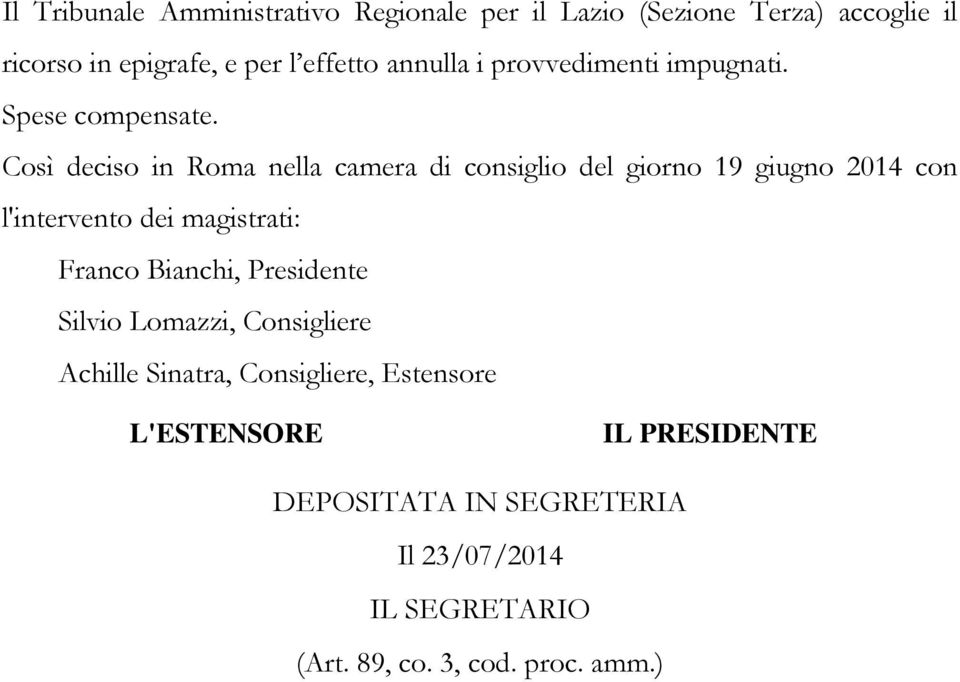 Così deciso in Roma nella camera di consiglio del giorno 19 giugno 2014 con l'intervento dei magistrati: Franco Bianchi,