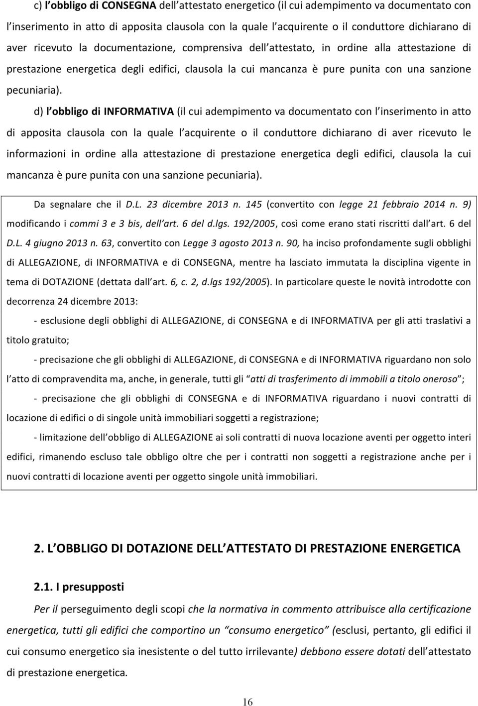 d) l obbligo di INFORMATIVA (il cui adempimento va documentato con l inserimento in atto di apposita clausola con la quale l acquirente o il conduttore dichiarano di aver ricevuto le informazioni in