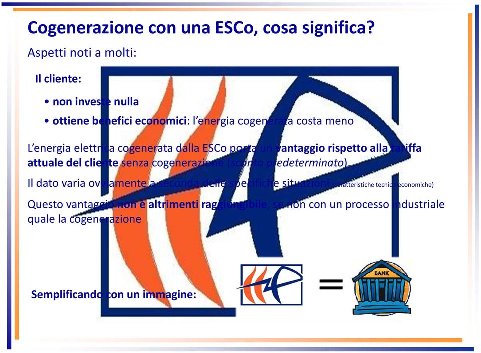 cogenerata dalla ESCo porta un vantaggio rispetto alla tariffa attuale del cliente senza cogenerazione (sconto predeterminato).