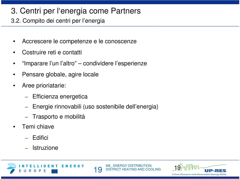 contatti Imparare l un l altro condividere l esperienze Pensare globale, agire locale Aree