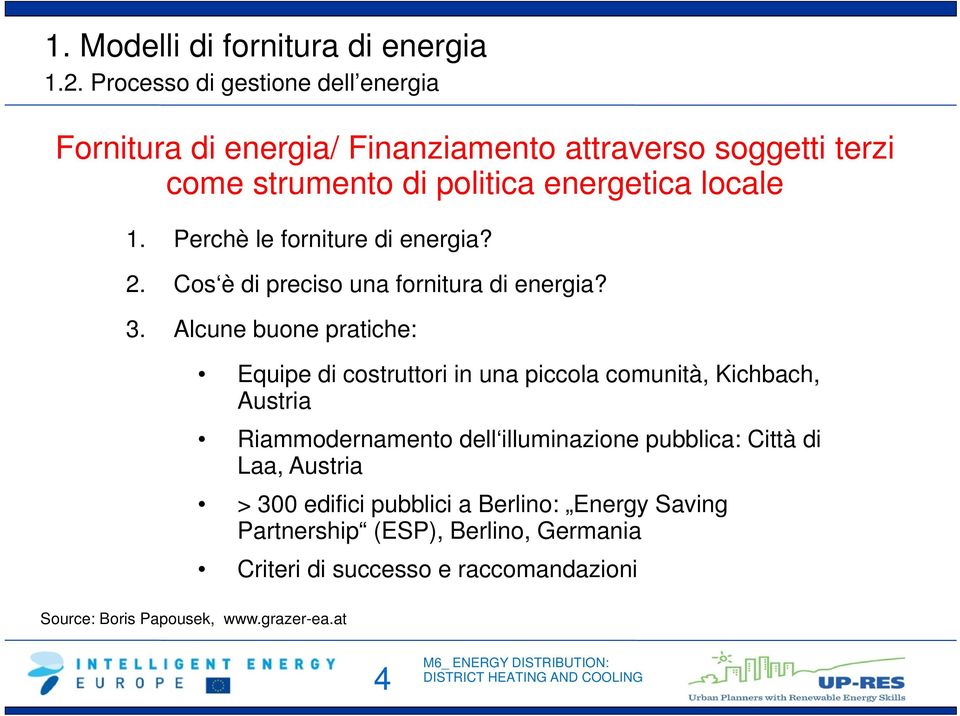 Perchè le forniture di energia? 2. Cos è di preciso una fornitura di energia? 3. Alcune buone pratiche: Source: Boris Papousek, www.grazer-ea.