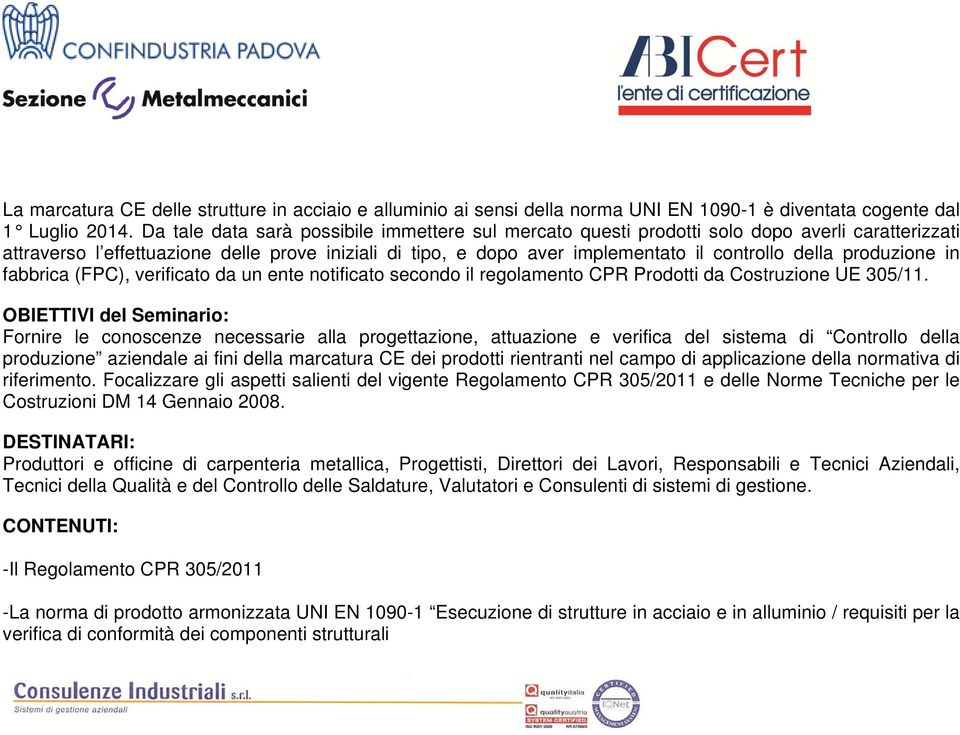 produzione in fabbrica (FPC), verificato da un ente notificato secondo il regolamento CPR Prodotti da Costruzione UE 305/11.