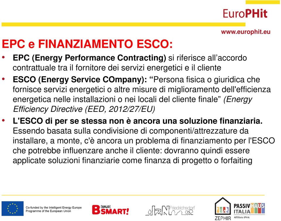 Efficiency Directive (EED, 2012/27/EU) L'ESCO di per se stessa non è ancora una soluzione finanziaria.