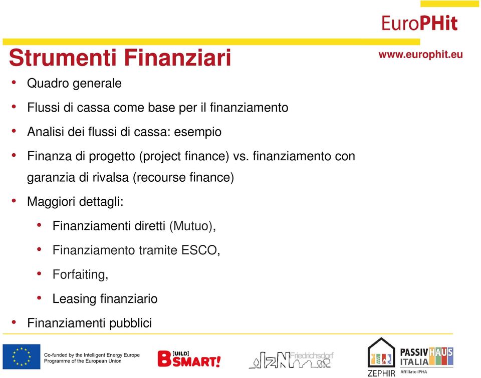 finanziamento con garanzia di rivalsa (recourse finance) Maggiori dettagli: