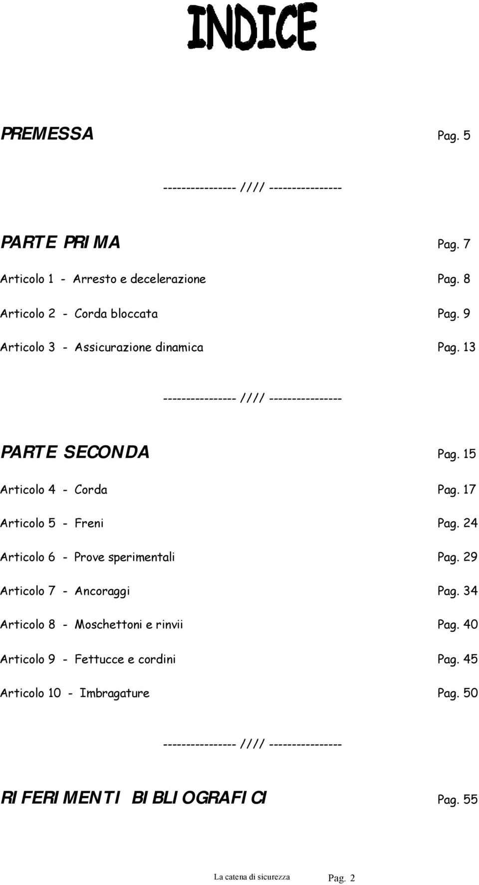 17 Articolo 5 - Freni Pag. 24 Articolo 6 - Prove sperimentali Pag. 29 Articolo 7 - Ancoraggi Pag. 34 Articolo 8 - Moschettoni e rinvii Pag.