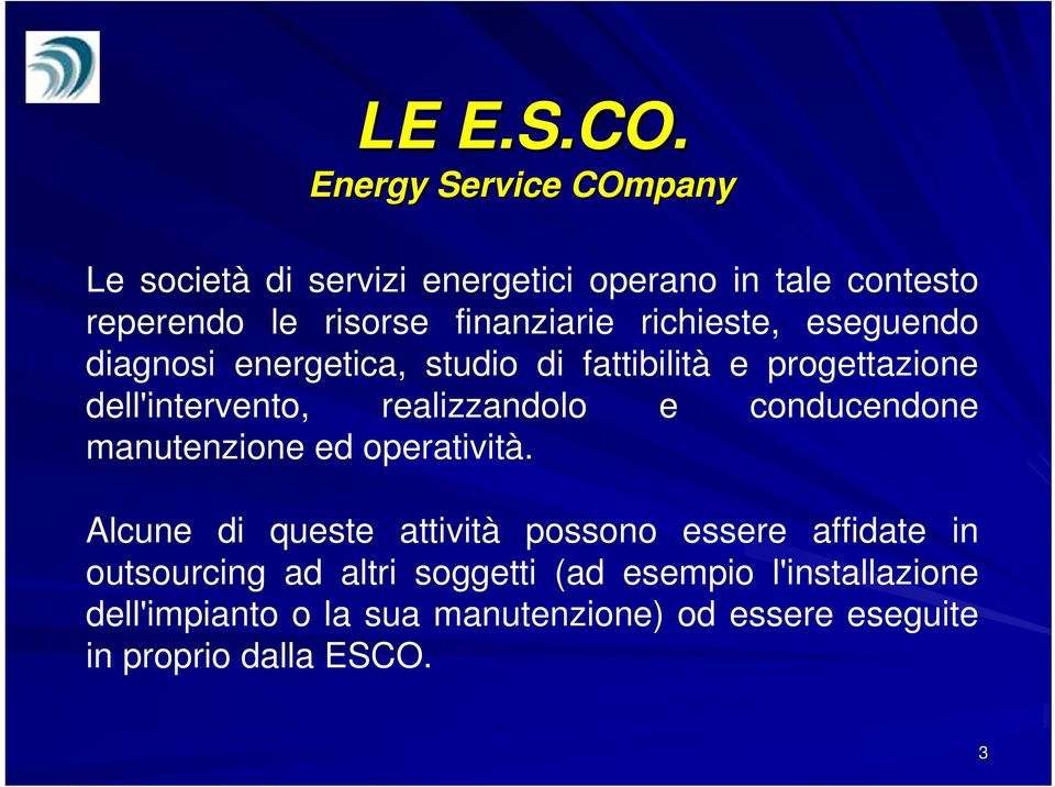 richieste, eseguendo diagnosi energetica, studio di fattibilità e progettazione dell'intervento, realizzandolo e