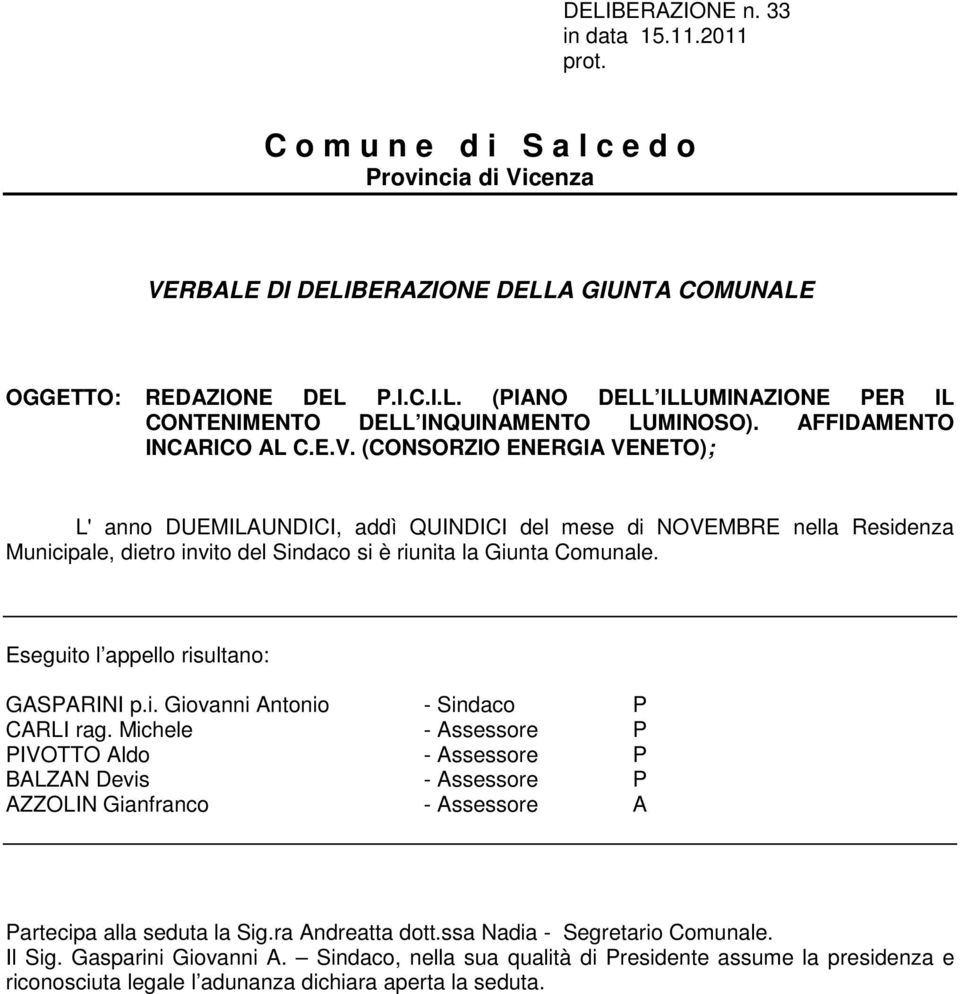 (CONSORZIO ENERGIA VENETO); L' anno DUEMILAUNDICI, addì QUINDICI del mese di NOVEMBRE nella Residenza Municipale, dietro invito del Sindaco si è riunita la Giunta Comunale.