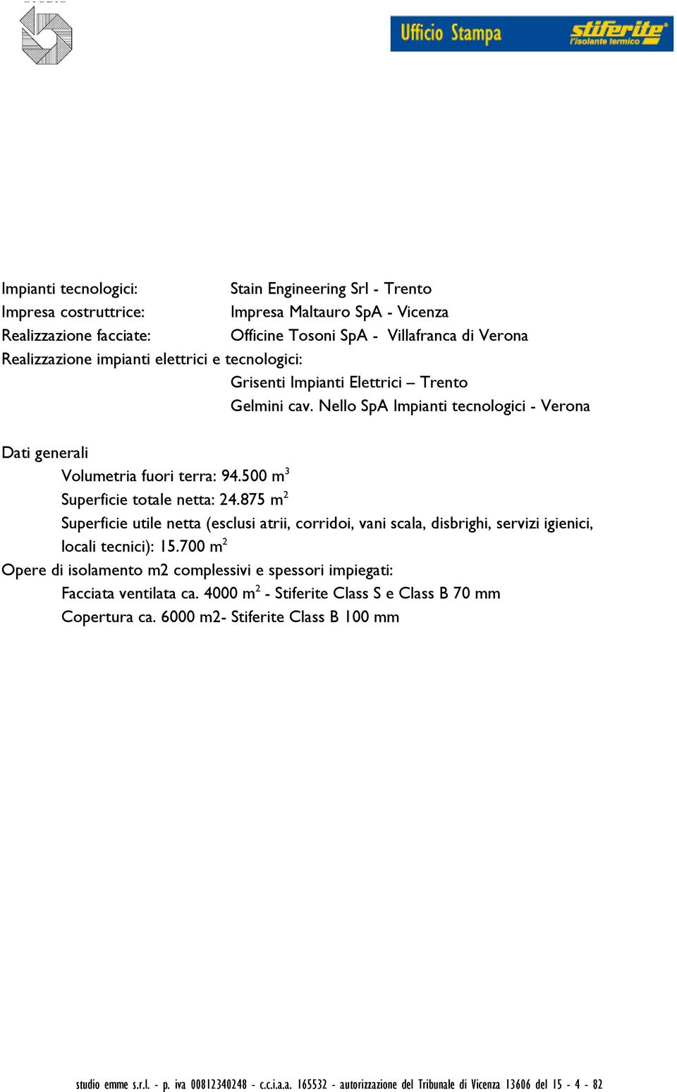 Nello SpA Impianti tecnologici - Verona Dati generali Volumetria fuori terra: 94.500 m 3 Superficie totale netta: 24.