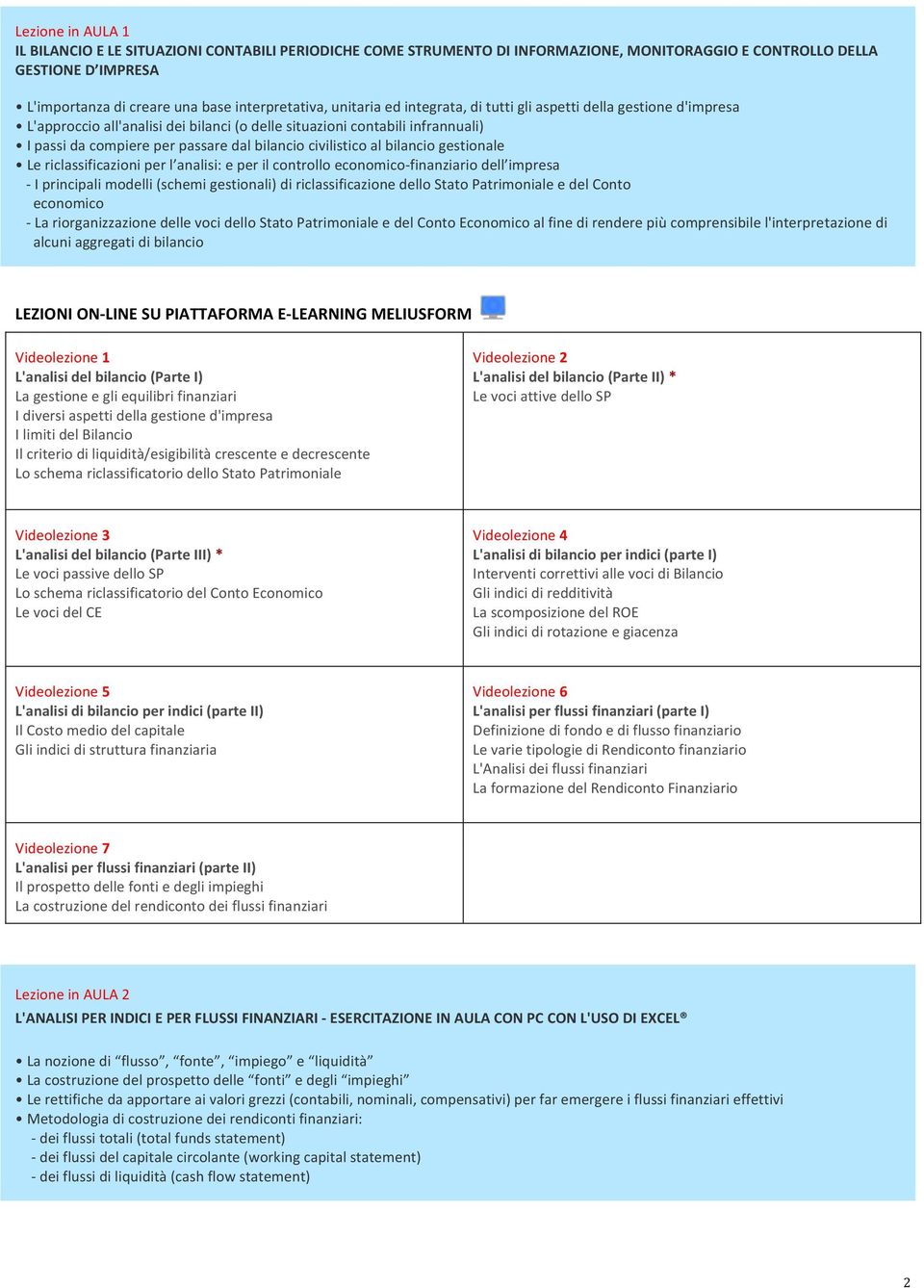 civilistico al bilancio gestionale Le riclassificazioni per l analisi: e per il controllo economico- finanziario dell impresa - I principali modelli (schemi gestionali) di riclassificazione dello