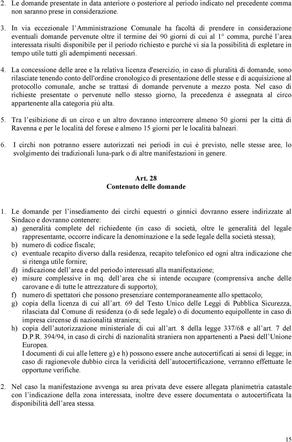 disponibile per il periodo richiesto e purché vi sia la possibilità di espletare in tempo utile tutti gli adempimenti necessari. 4.