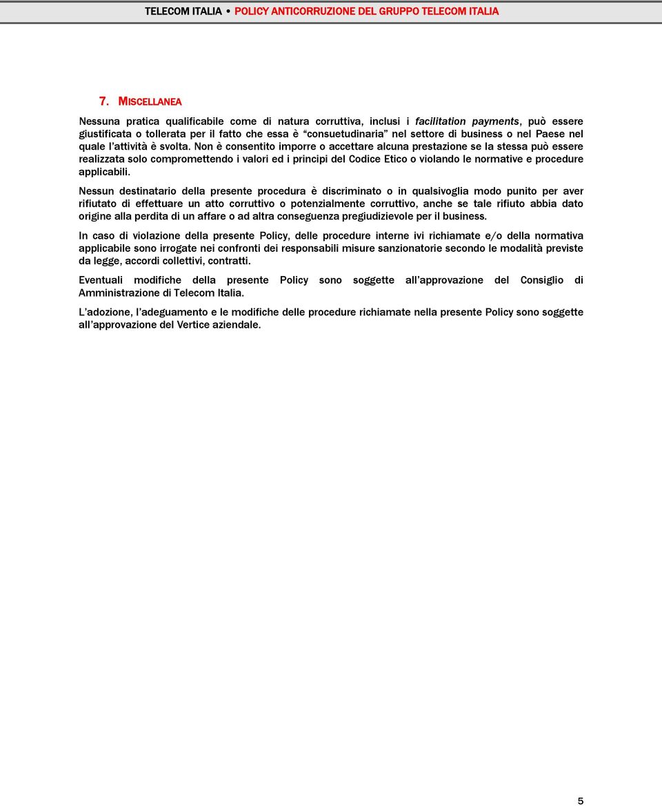 Non è consentito imporre o accettare alcuna prestazione se la stessa può essere realizzata solo compromettendo i valori ed i principi del Codice Etico o violando le normative e procedure applicabili.