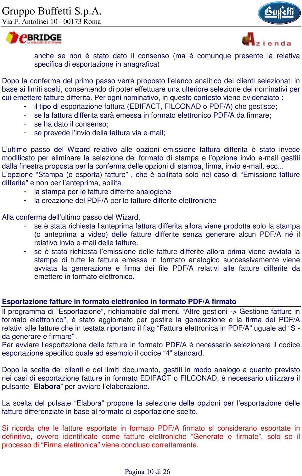 Per ogni nominativo, in questo contesto viene evidenziato : il tipo di esportazione fattura (EDIFACT, FILCONAD o PDF/A) che gestisce; se la fattura differita sarà emessa in formato elettronico PDF/A