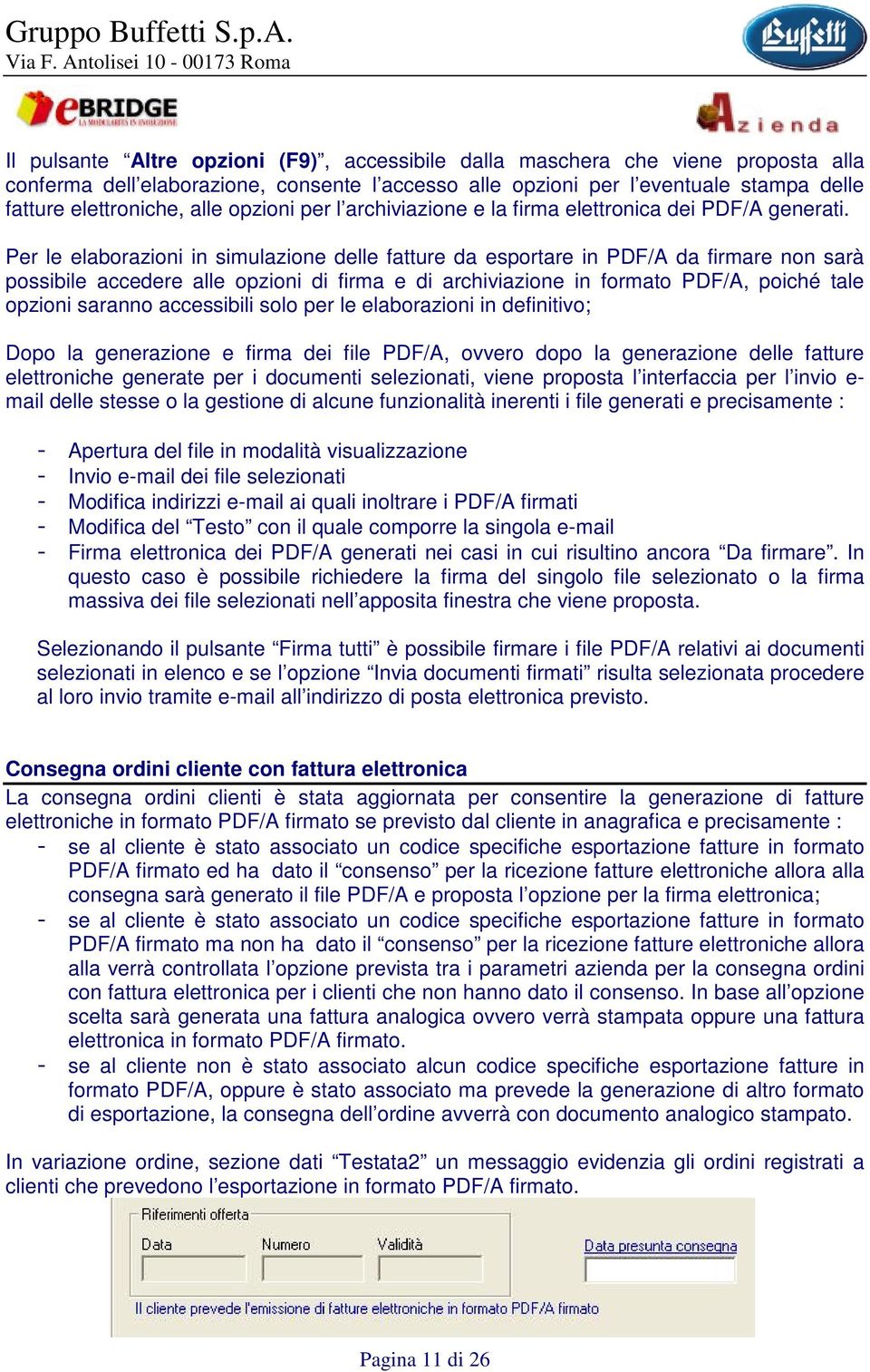 Per le elaborazioni in simulazione delle fatture da esportare in PDF/A da firmare non sarà possibile accedere alle opzioni di firma e di archiviazione in formato PDF/A, poiché tale opzioni saranno