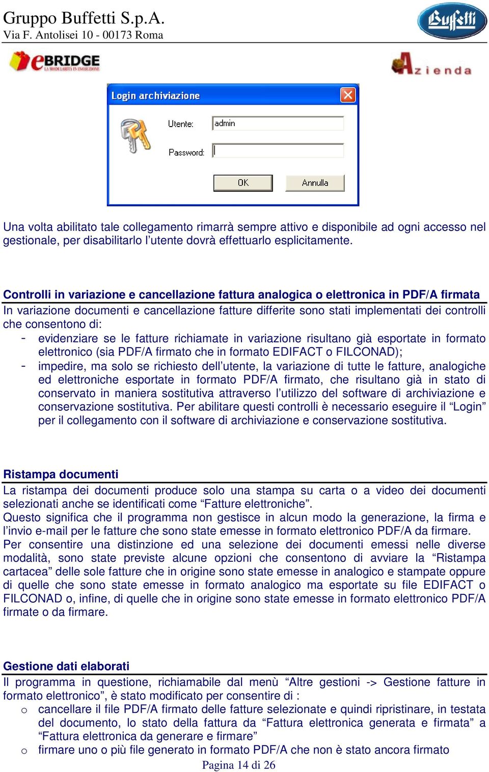 di: evidenziare se le fatture richiamate in variazione risultano già esportate in formato elettronico (sia PDF/A firmato che in formato EDIFACT o FILCONAD); impedire, ma solo se richiesto dell