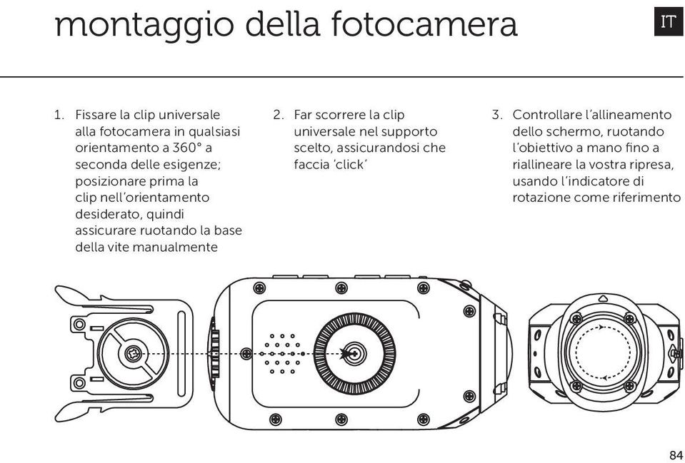 clip nell orientamento desiderato, quindi assicurare ruotando la base della vite manualmente 2.