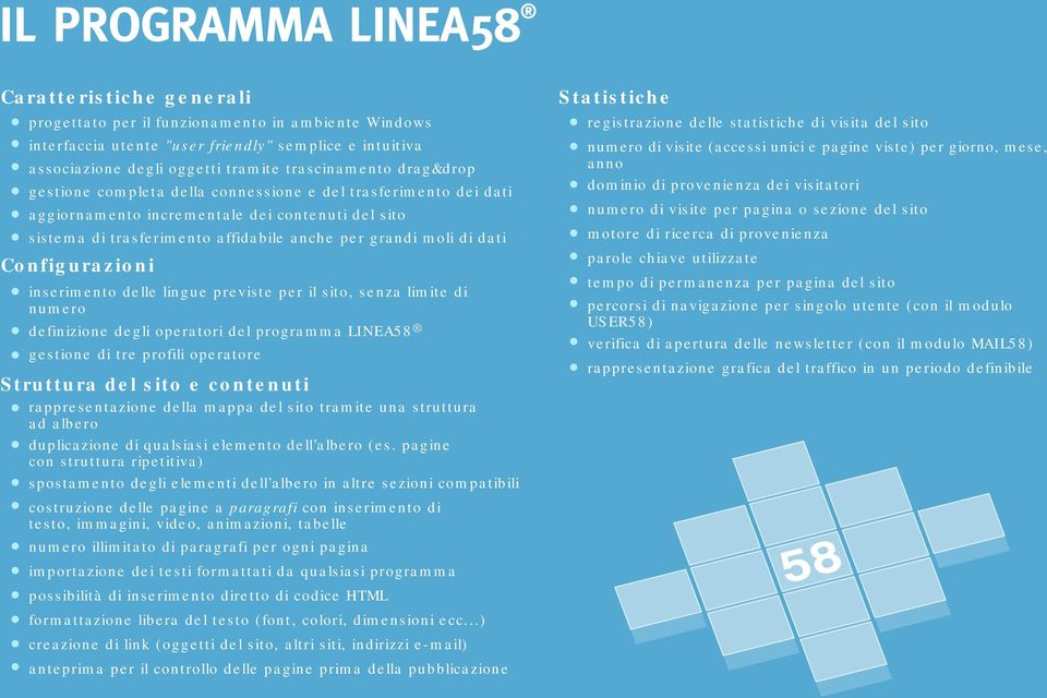 inserimento delle lingue previste per il sito, senza limite di numero definizione degli operatori del programma LINEA58 gestione di tre profili operatore Struttura del sito e contenuti