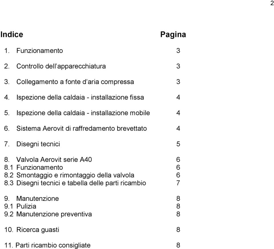 Sistema Aerovit di raffredamento brevettato 4 7. Disegni tecnici 5 8. Valvola Aerovit serie A40 6 8.1 Funzionamento 6 8.