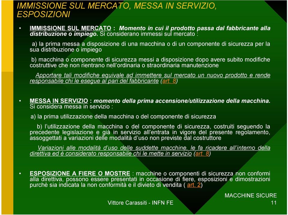 disposizione dopo avere subito modifiche costruttive che non rientrano nell ordinaria o straordinaria manutenzione Apportare tali modifiche equivale ad immettere sul mercato un nuovo prodotto e rende