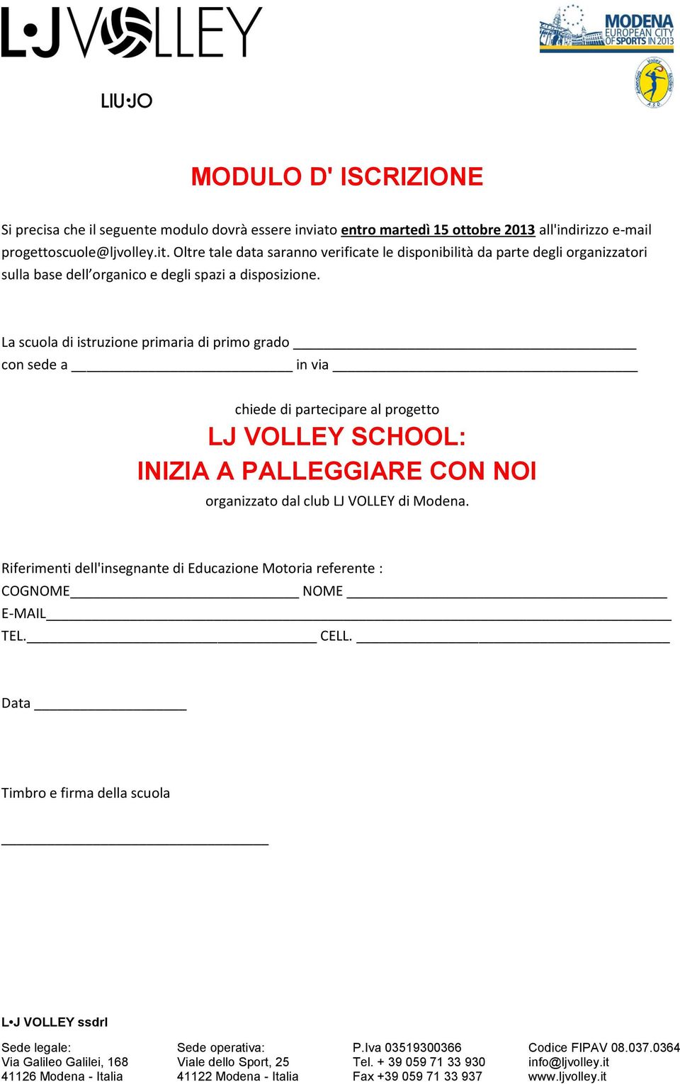 La scuola di istruzione primaria di primo grado con sede a in via chiede di partecipare al progetto LJ VOLLEY SCHOOL: INIZIA A PALLEGGIARE CON NOI