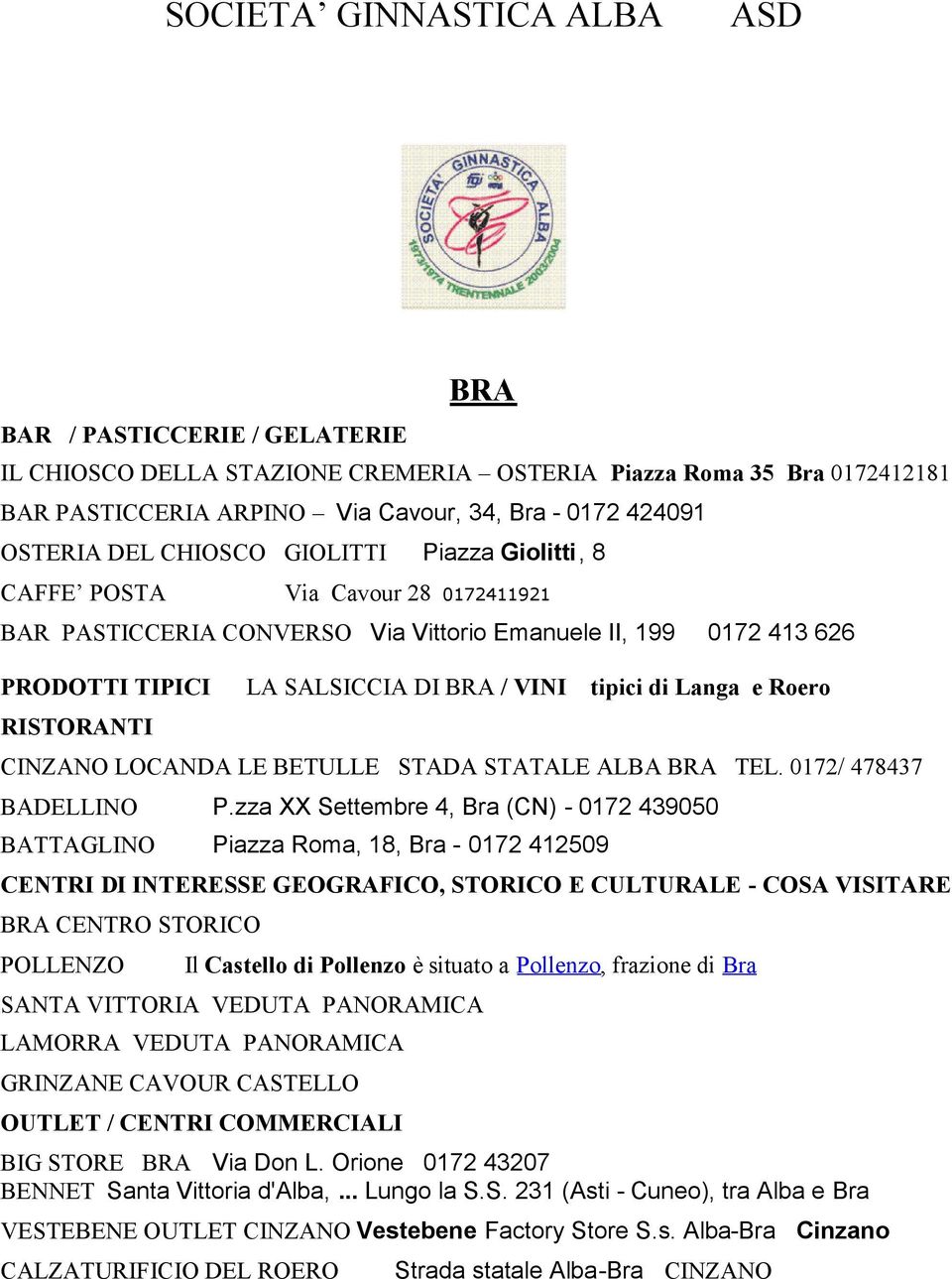 Langa e Roero RISTORANTI CINZANO LOCANDA LE BETULLE STADA STATALE ALBA BRA TEL. 0172/ 478437 BADELLINO P.