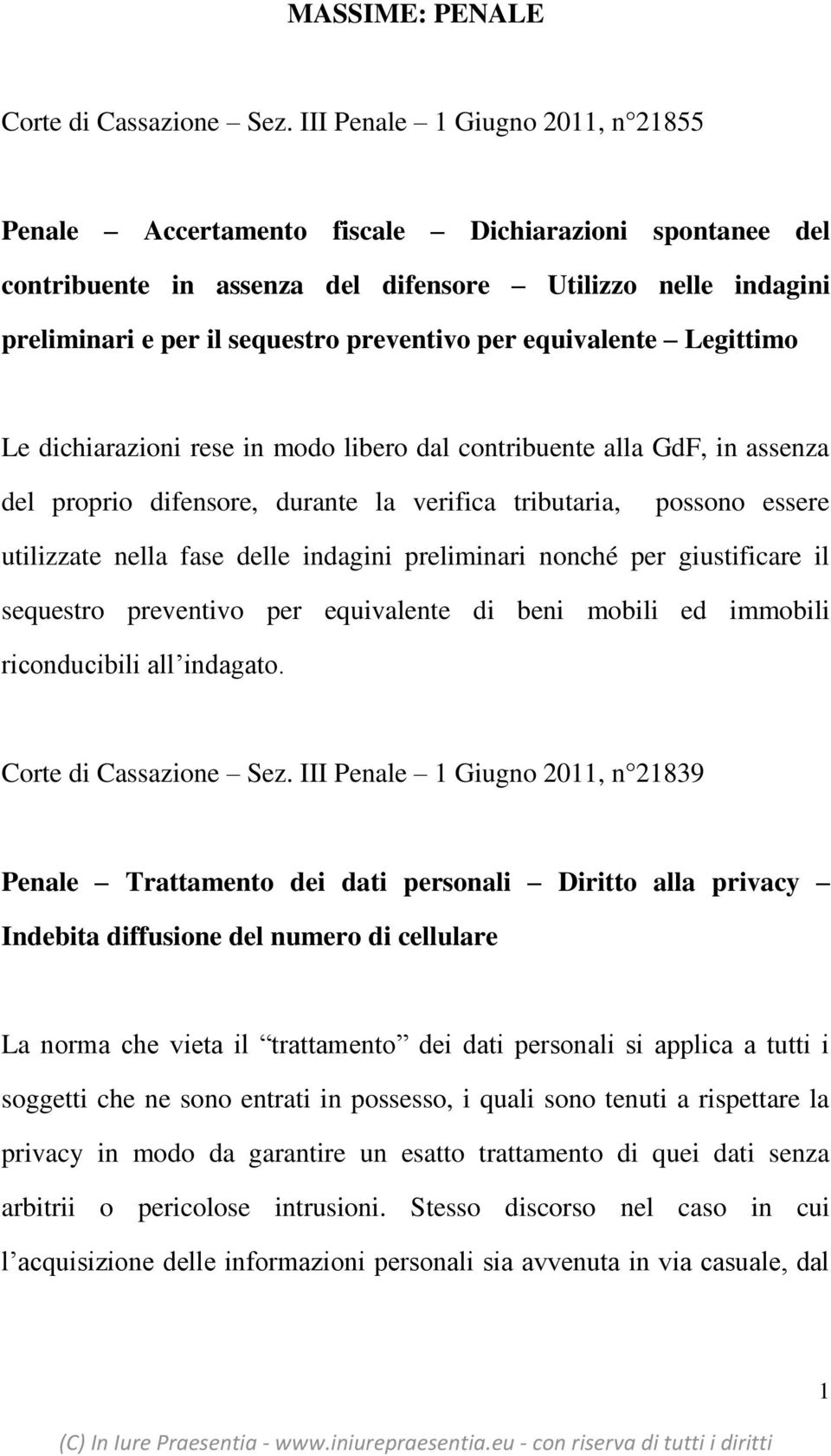 equivalente Legittimo Le dichiarazioni rese in modo libero dal contribuente alla GdF, in assenza del proprio difensore, durante la verifica tributaria, possono essere utilizzate nella fase delle