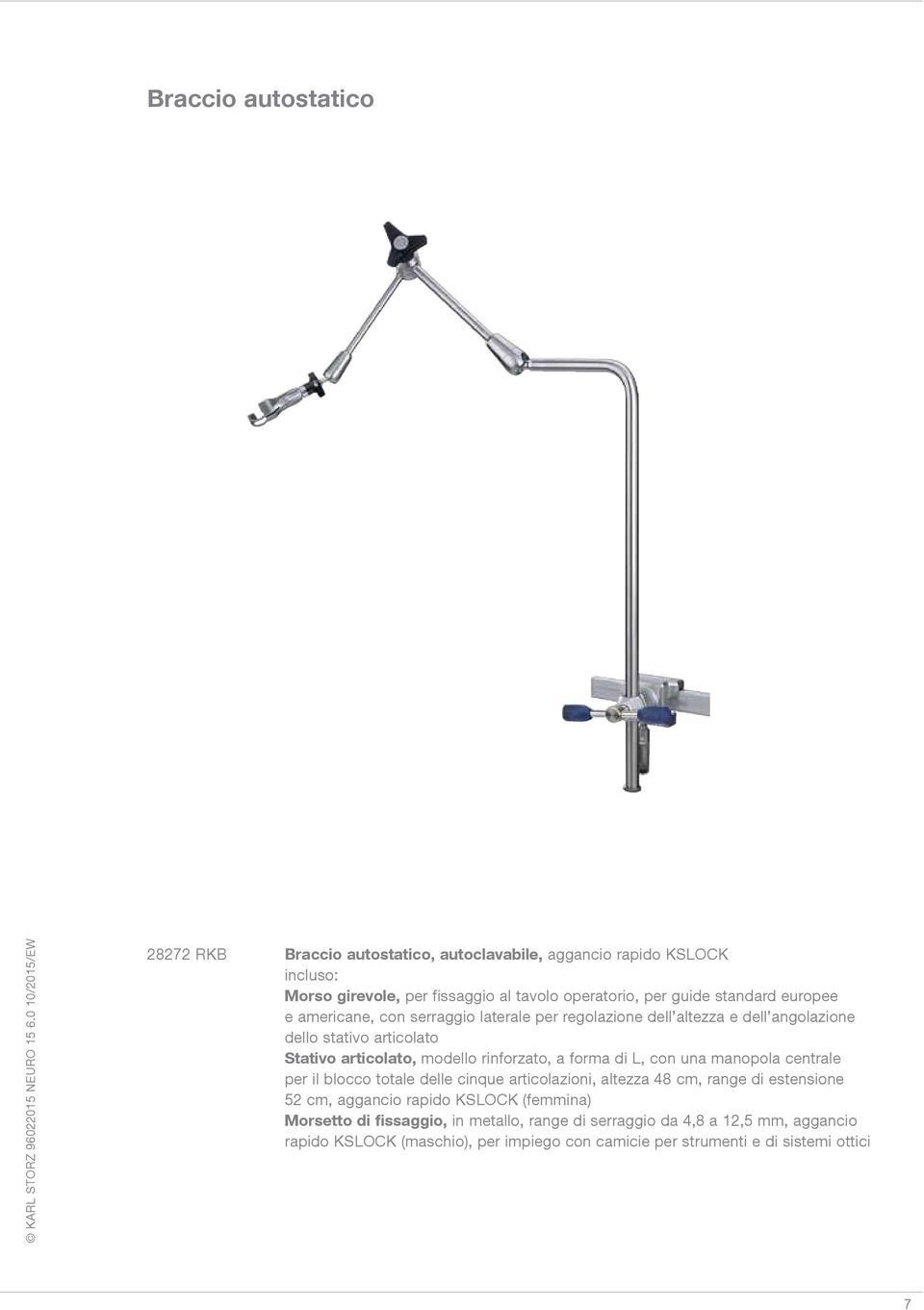 rinforzato, a forma di L, con una manopola centrale per il blocco totale delle cinque articolazioni, altezza 48 cm, range di estensione 52 cm, aggancio rapido