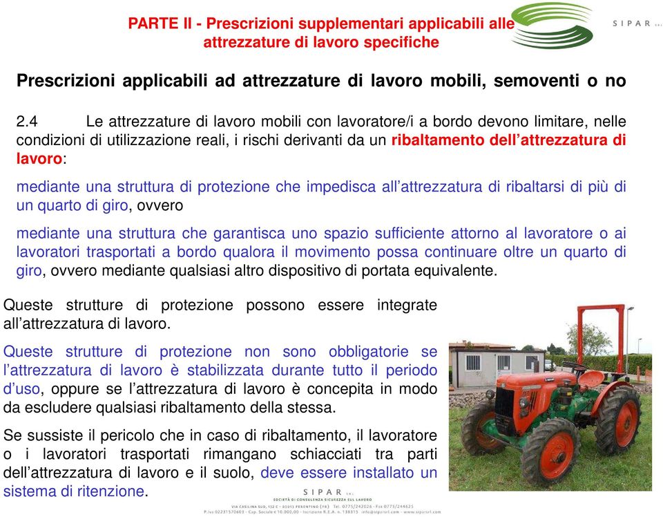 struttura di protezione che impedisca all attrezzatura di ribaltarsi di più di un quarto di giro, ovvero mediante una struttura che garantisca uno spazio sufficiente attorno al lavoratore o ai